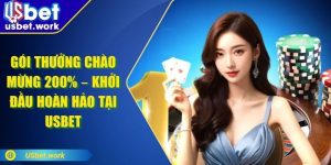 Gói Thưởng Chào Mừng 200% – Ưu Đãi Độc Quyền Tại USBET
