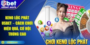Keno Lộc Phát USBET – Cách Chơi Hiệu Quả, Cơ Hội Trúng Cao